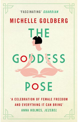 The Goddess Pose - The Audacious Life of Indra Devi, the Woman Who Helped Bring Yoga to the West